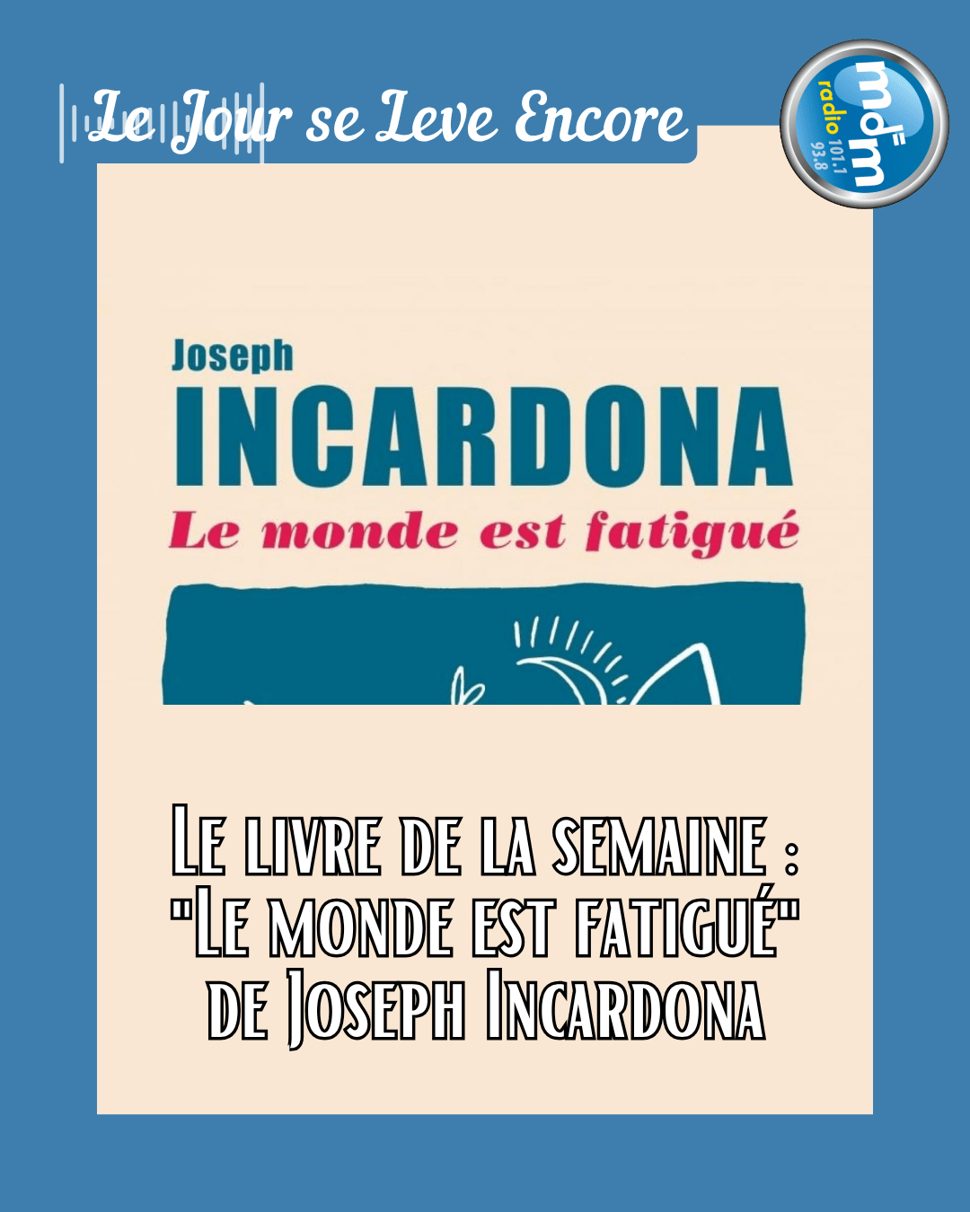 Le Jour se Lève Encore 2025-09-19 - Le livre de la semaine Le monde est fatigué de Joseph Incardona