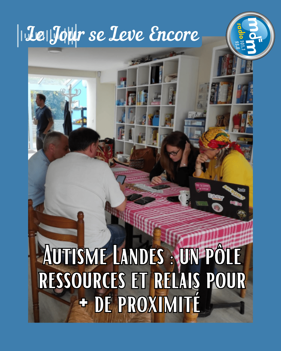 Le Jour se Lève Encore 2025-10-07 - Autisme Landes un pôle ressources et relais pour + de proximité
