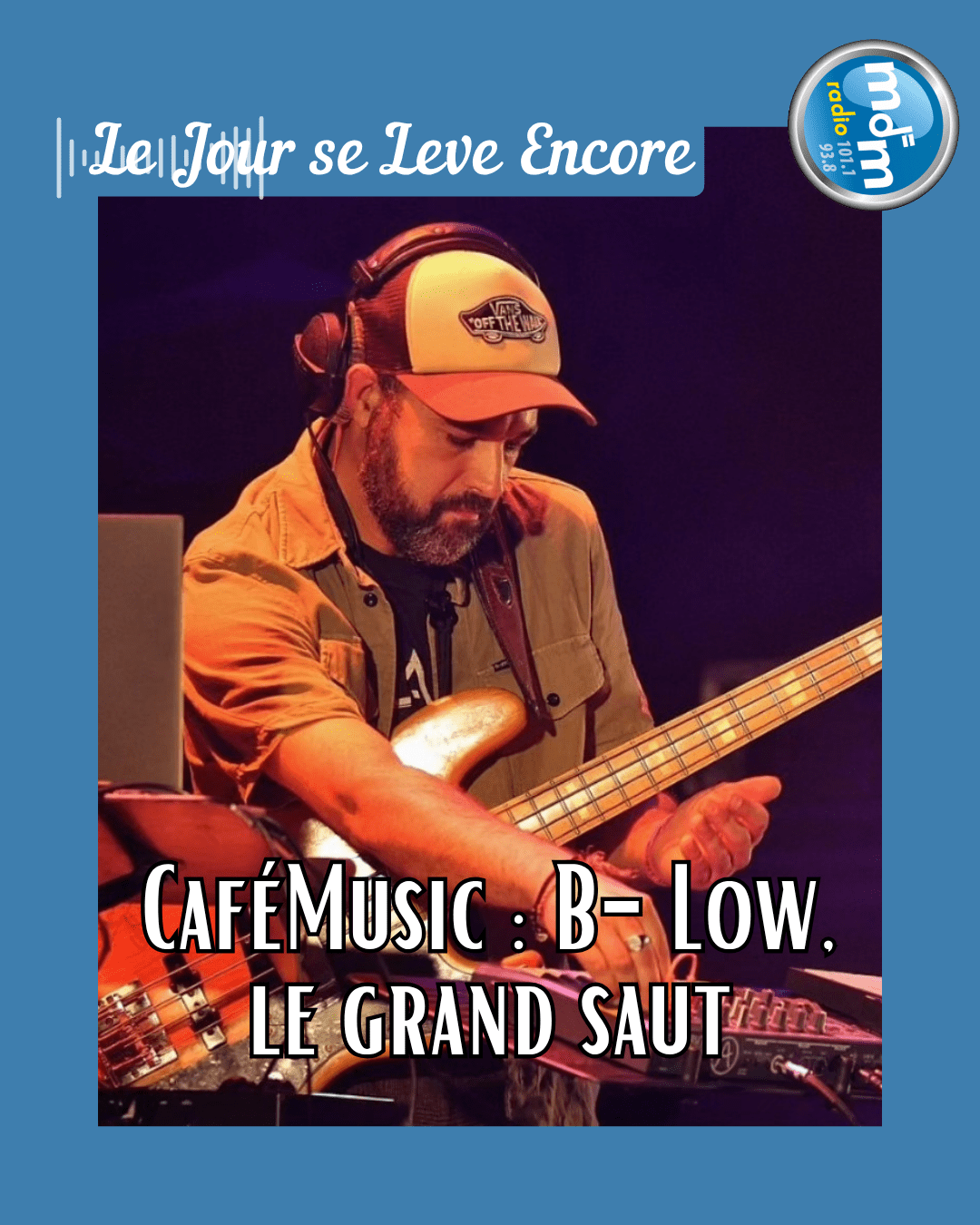 Le Jour se Lève Encore 2025-10-15 - CaféMusic B-Low, le grand saut