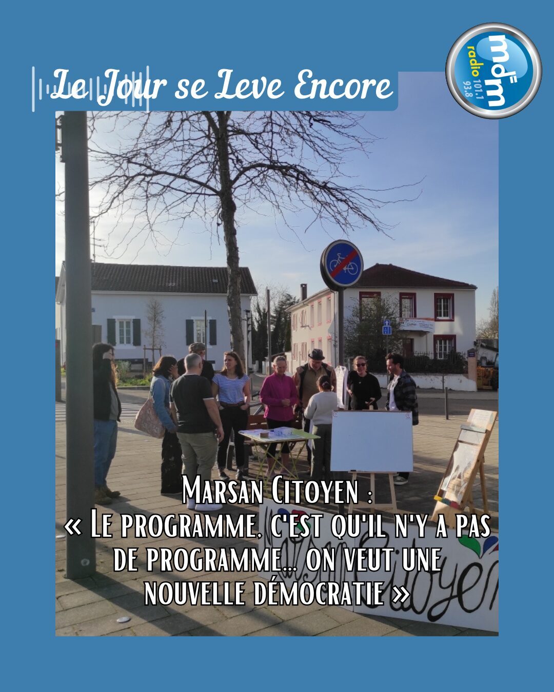Le Jour se Lève Encore 2026-02-27 - Marsan Citoyen « Le programme, c'est qu'il n'y a pas de programme… on veut une nouvelle démocratie »