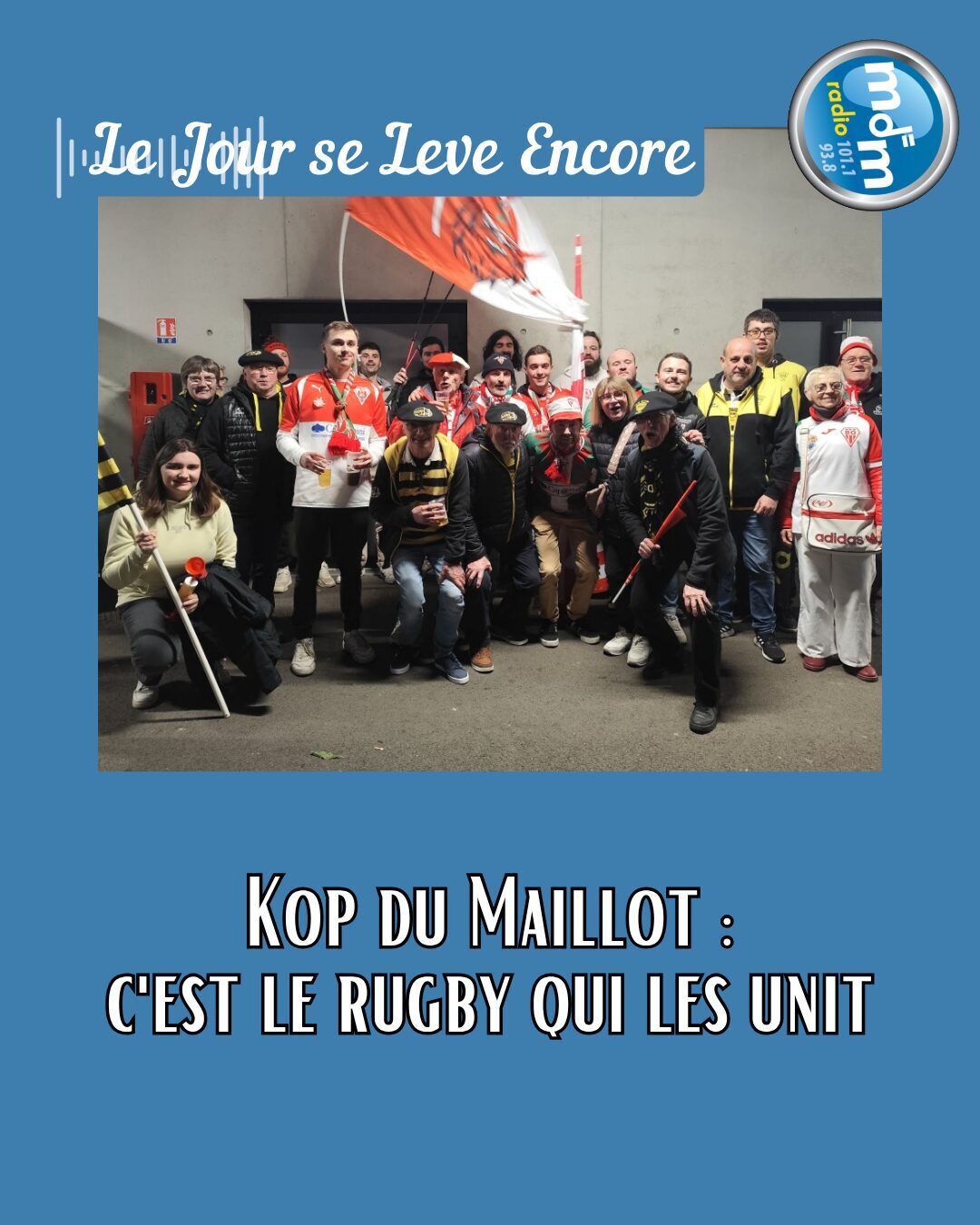 Le Jour se Lève Encore 2026-03-26 - Kop du Maillot c'est le rugby qui les unit