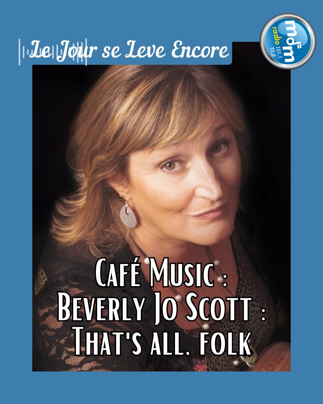 Le Jour se Lève Encore 2026-05-13 - Café Music Beverly Jo Scott That's all, folk