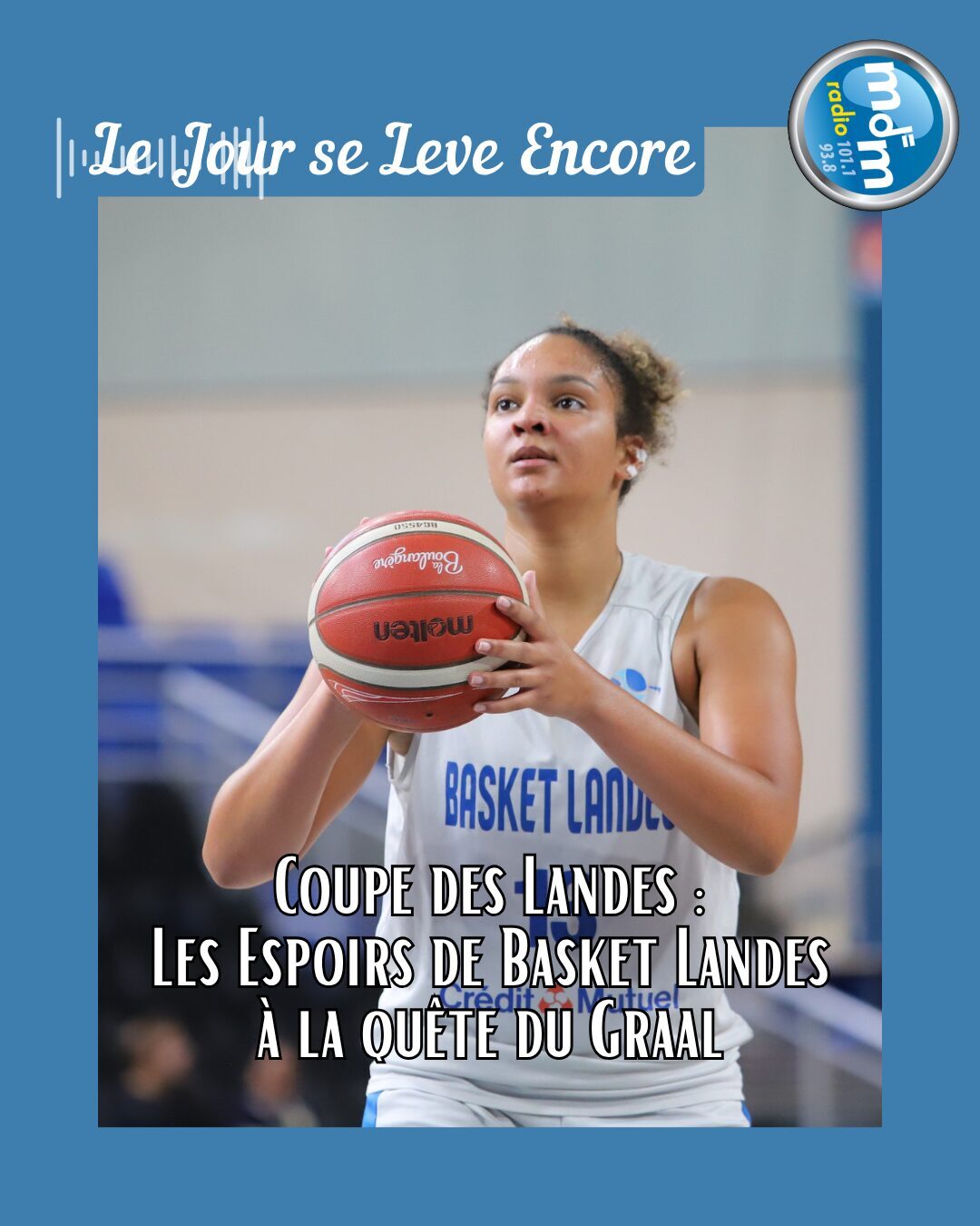 Le Jour se Lève Encore 2026-06-04 - Coupe des Landes Les Espoirs de Basket Landes à la quête du Graal